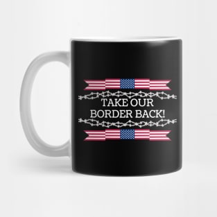 Take Our Border Back Illegal Immigration Mug